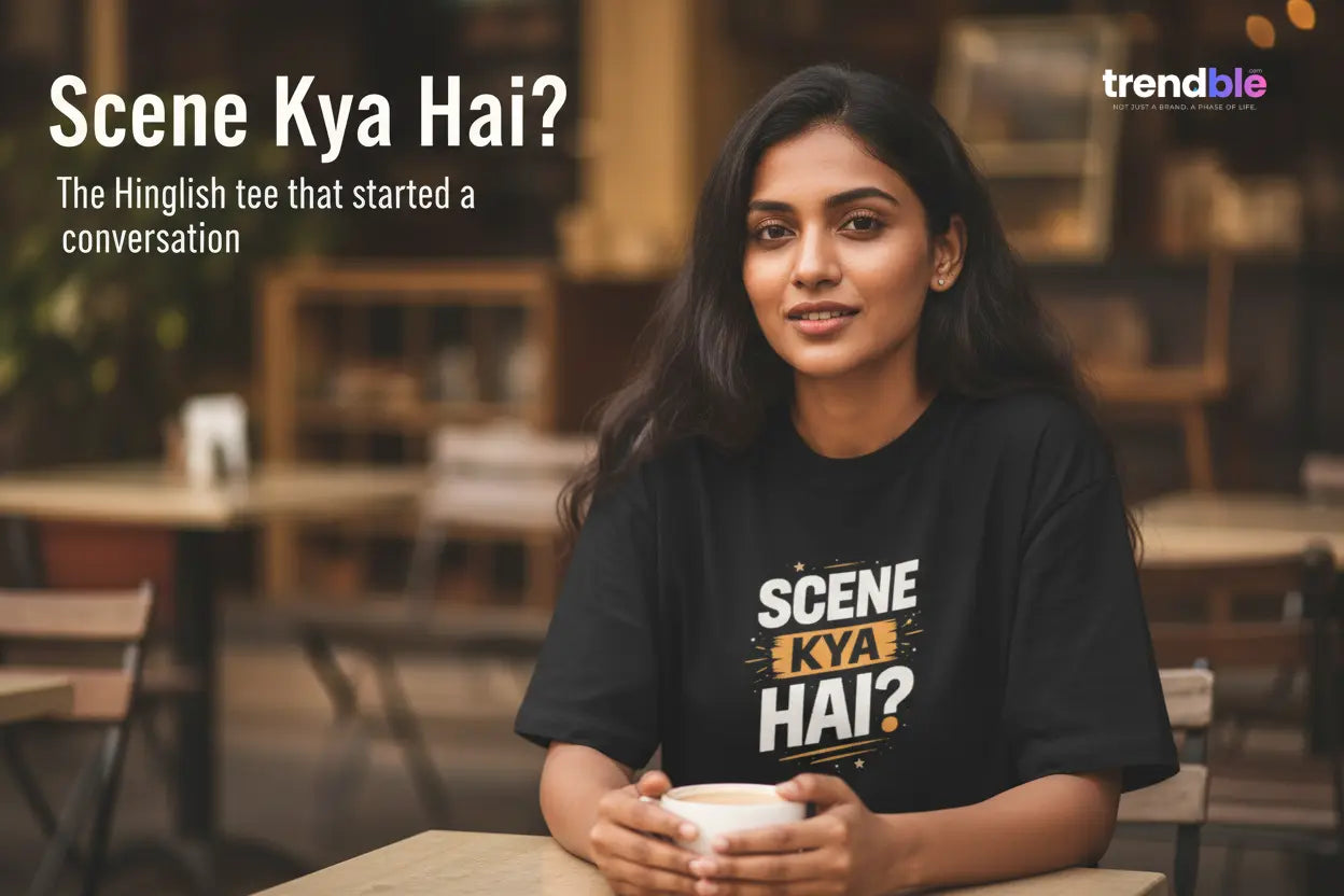 How a Chai Conversation Became Trendble's Most Relatable Hinglish T-Shirt