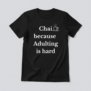 "Chai Because Adulting Is Hard" Black Tee | Witty Half-Sleeve Quote T-Shirt by Trendble.com
