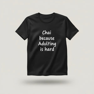 "Chai Because Adulting Is Hard" Black Tee | Witty Half-Sleeve Quote T-Shirt by TheUnboxify.com