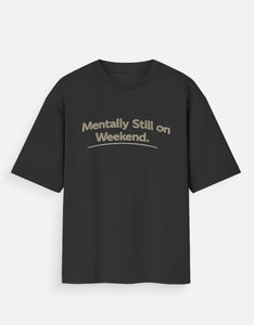 Mentally Still on Weekend" Unisex Oversized T-Shirt – Premium Black & White Streetwear