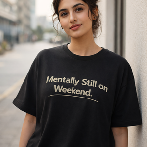 Mentally Still on Weekend" Unisex Oversized T-Shirt – Premium Black & White Streetwear