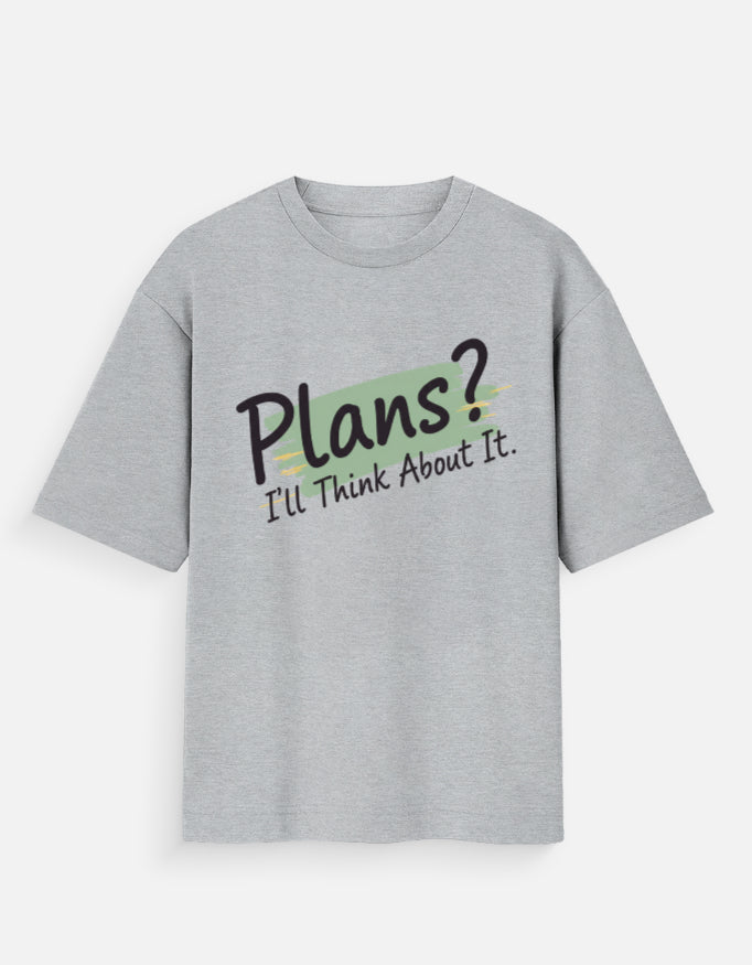 Plans? I'll Think About It – Oversized T-Shirt for Men & Women | Unisex Streetwear - View 9